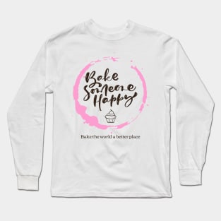 Bake Someone Happy Long Sleeve T-Shirt